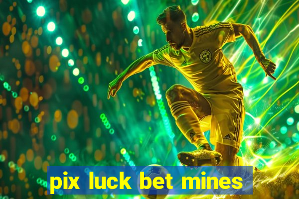 pix luck bet mines